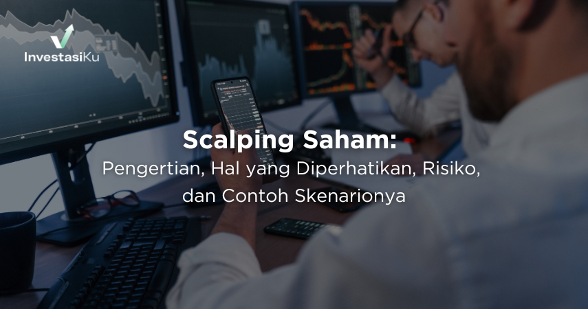 Scalping Saham: Pengertian, Hal yang Diperhatikan, Risiko, dan Contoh Skenarionya